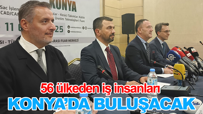 56 ülkeden iş insanları Konya’da buluşacak