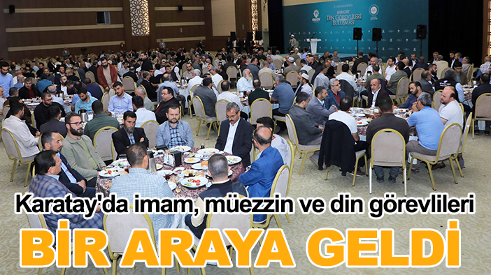 Karatay'da imam, müezzin ve din görevlileri bir araya geldi