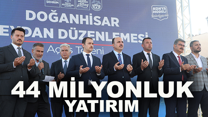 Konya Büyükşehir’den Doğanhisar’a 44 milyonluk yatırım