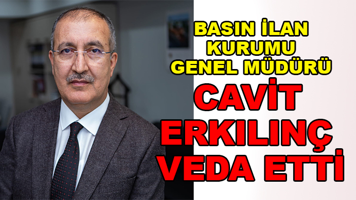 Basın İlan Kurumu Genel Müdürü Cavit Erkılınç veda etti
