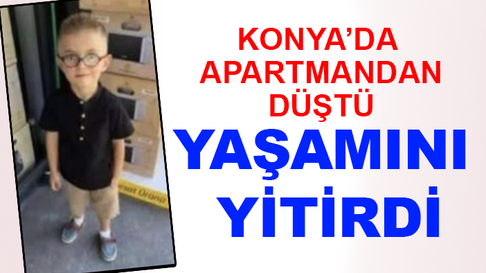 Konya’da balkondan düşen çocuk öldü