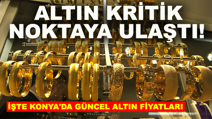 Altın kritik noktaya ulaştı! İşte Konya'da güncel altın fiyatları