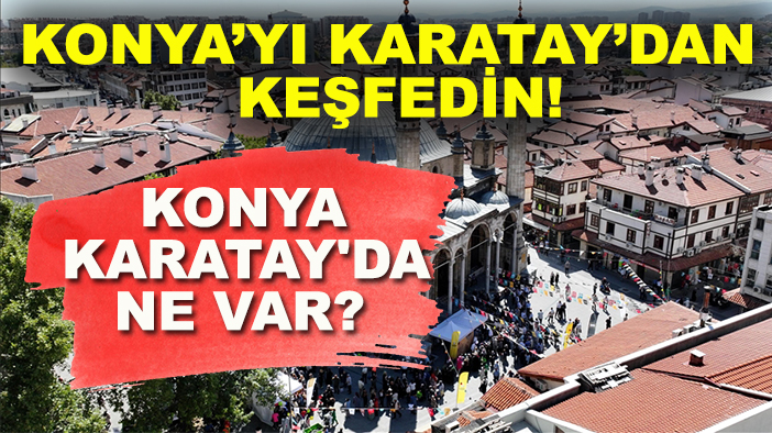 Konya Karatay'da ne var?
