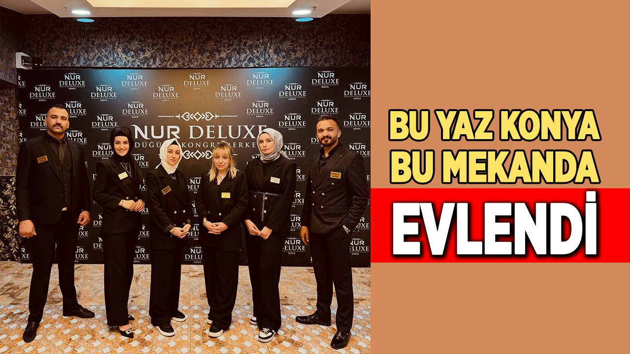 Bu yaz Konya bu mekanda evlendi