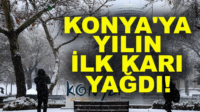 Konya'ya ilk kar düştü!