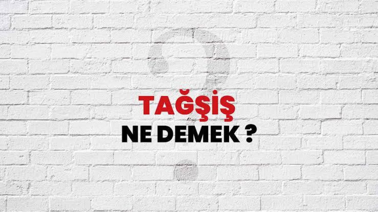 Tağşiş edilmek ne anlama gelir?