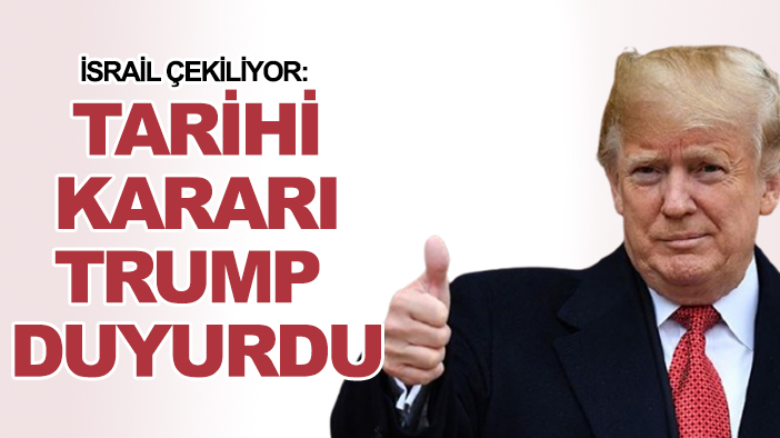 İsrail çekiliyor: Tarihi kararı Trump duyurdu