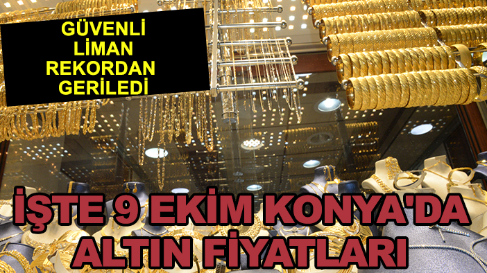 Güvenli liman rekordan geriledi: İşte 9 Ekim Konya'da altın fiyatları