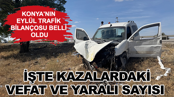 Konya'nın eylül trafik bilançosu belli oldu: İşte kazalardaki vefat ve yaralı sayısı