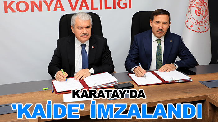 Karatay'da 'Kaide' imzalandı