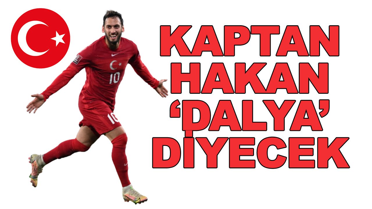 Hakan Çalhanoğlu 'dalya' diyecek