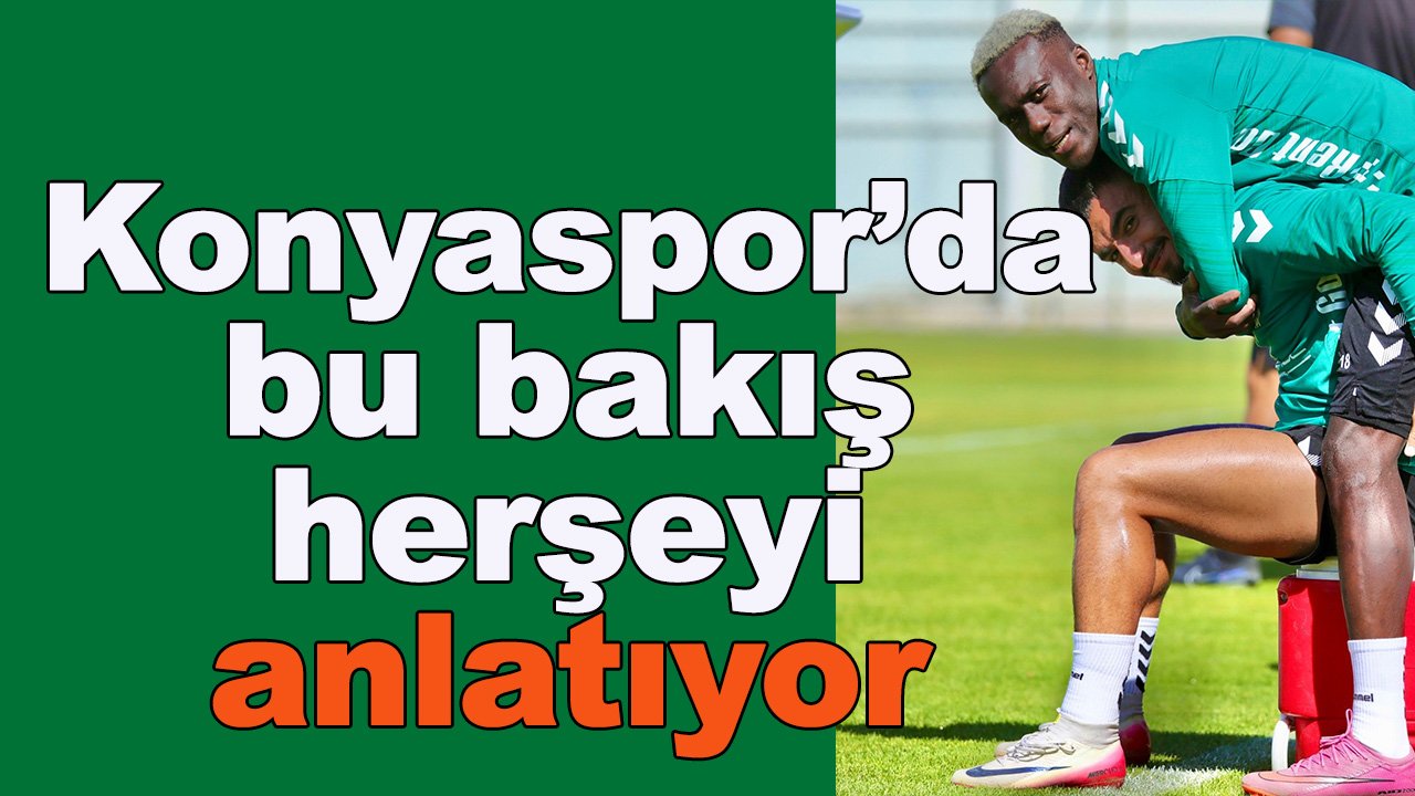 Konyaspor'da bu bakış herşeyi anlatıyor