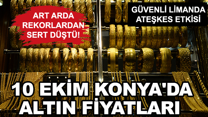 Art arda rekorlardan sert düştü! 10 Ekim Konya'da altın fiyatları
