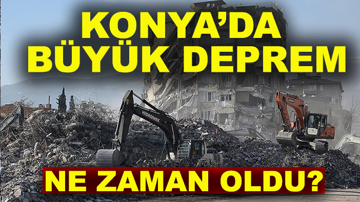 Konya’da büyük deprem ne zaman oldu?