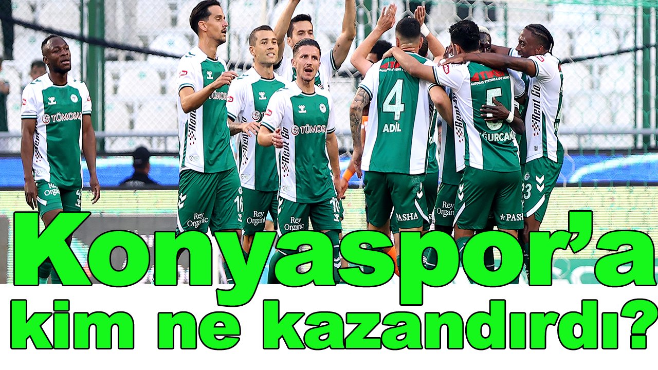 Konyaspor'a hangi oyuncu ne kazandırdı?