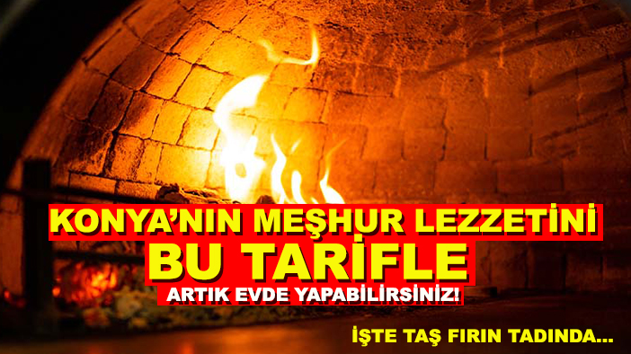 Konya’nın meşhur lezzetini bu tarifle artık evde yapabilirsiniz! İşte taş fırın tadında...