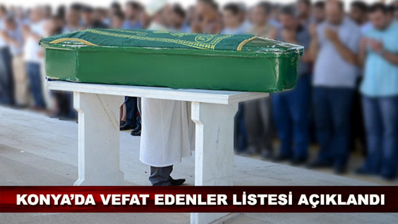 Konya’da vefat edenler listesi açıklandı