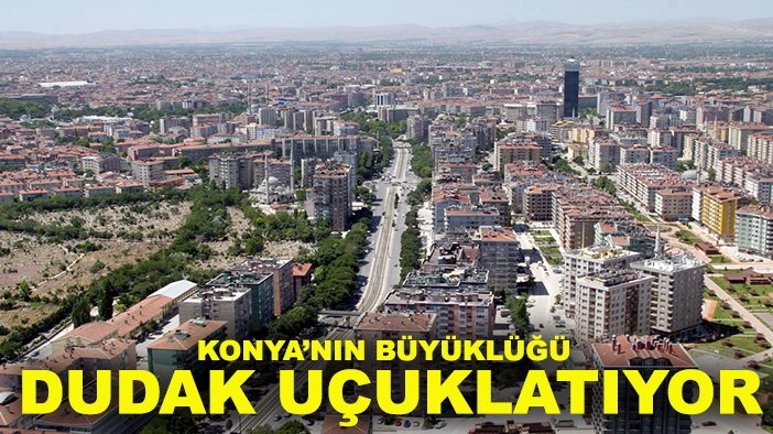 İç Anadolu’nun dev şehri Konya: Yüzölçümü ile şaşırtıyor