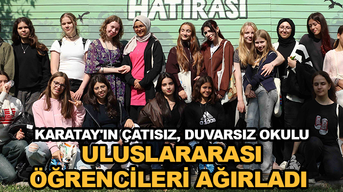 Karatay'ın çatısız, duvarsız okulu uluslararası öğrencileri ağırladı