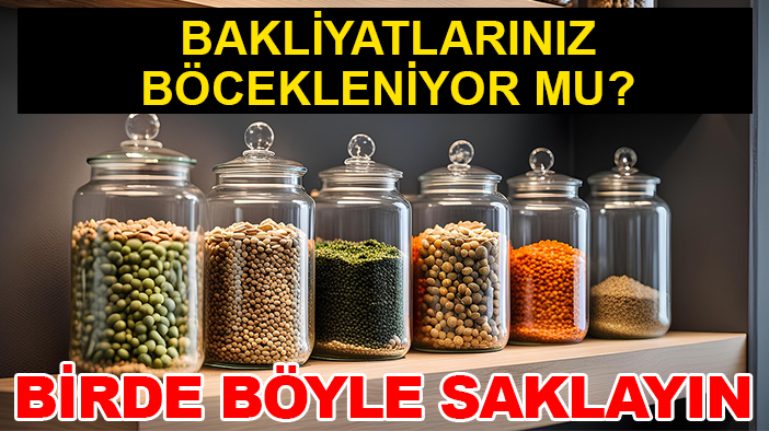 Bakliyatlarınız böcekleniyor mu? Birde böyle saklamayı deneyin