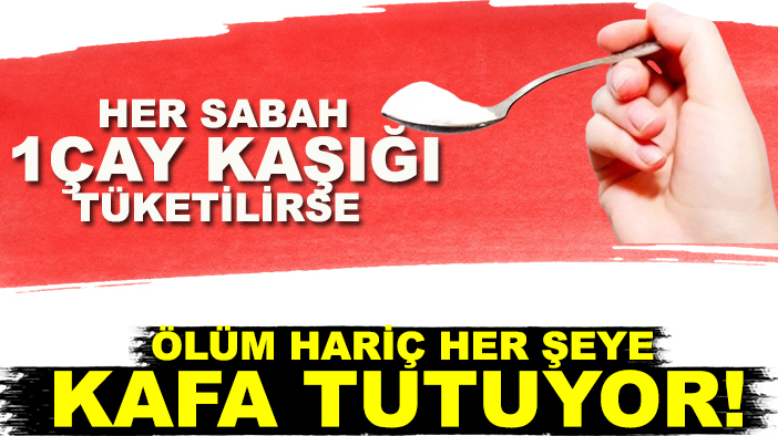 Ölüm hariç bin bir derde deva oluyor!