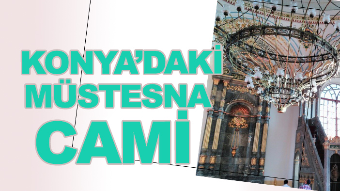 Konya'nın penceresi kapısından büyük müstesna camisi