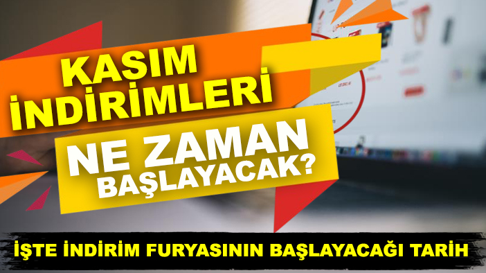 Kasım indirimleri ne zaman başlayacak? İşte indirim furyasının başlayacağı tarih