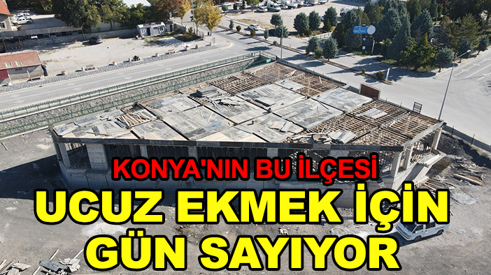 Konya'nın bu ilçesi ucuz ekmek için gün sayıyor