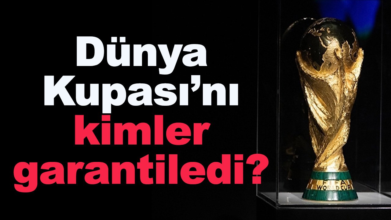 Dünya Kupası'nı kimler garantiledi?