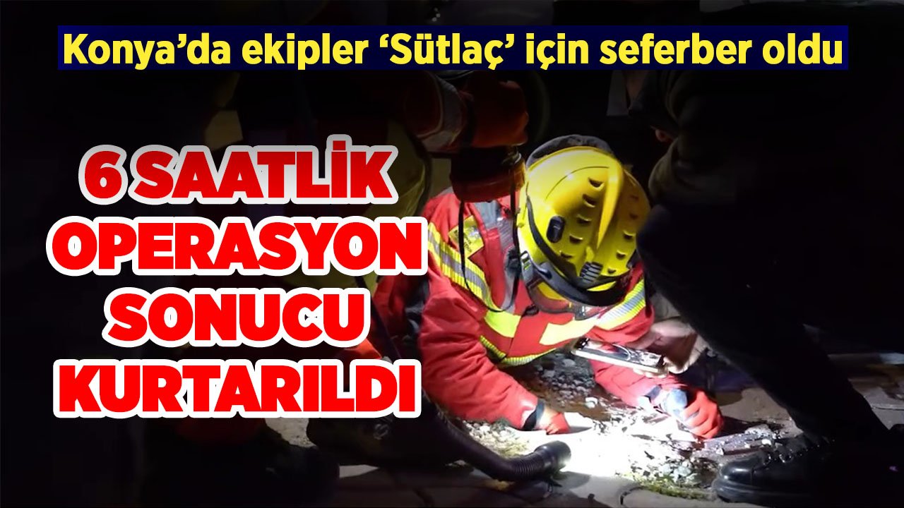 Konya’da öğlen başlayan kurtarma operasyonu akşam mutlu sona ulaştı