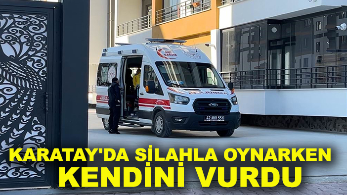 Karatay'da silahla oynarken kendini yaraladı