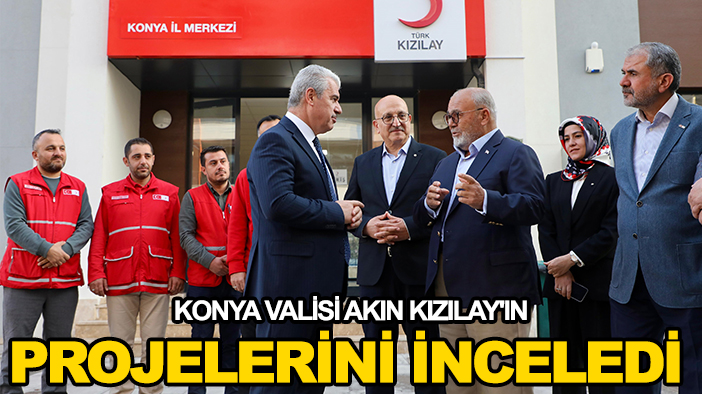 Konya Valisi Akın Kızılay'ın projelerini inceledi