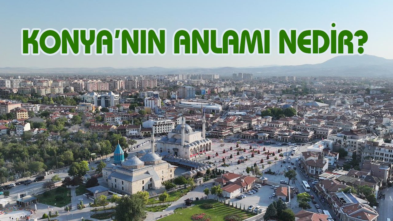 Konya’nın anlamı nedir?