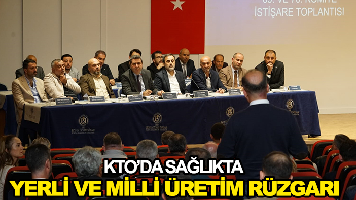 KTO’da sağlıkta yerli ve milli üretim rüzgarı