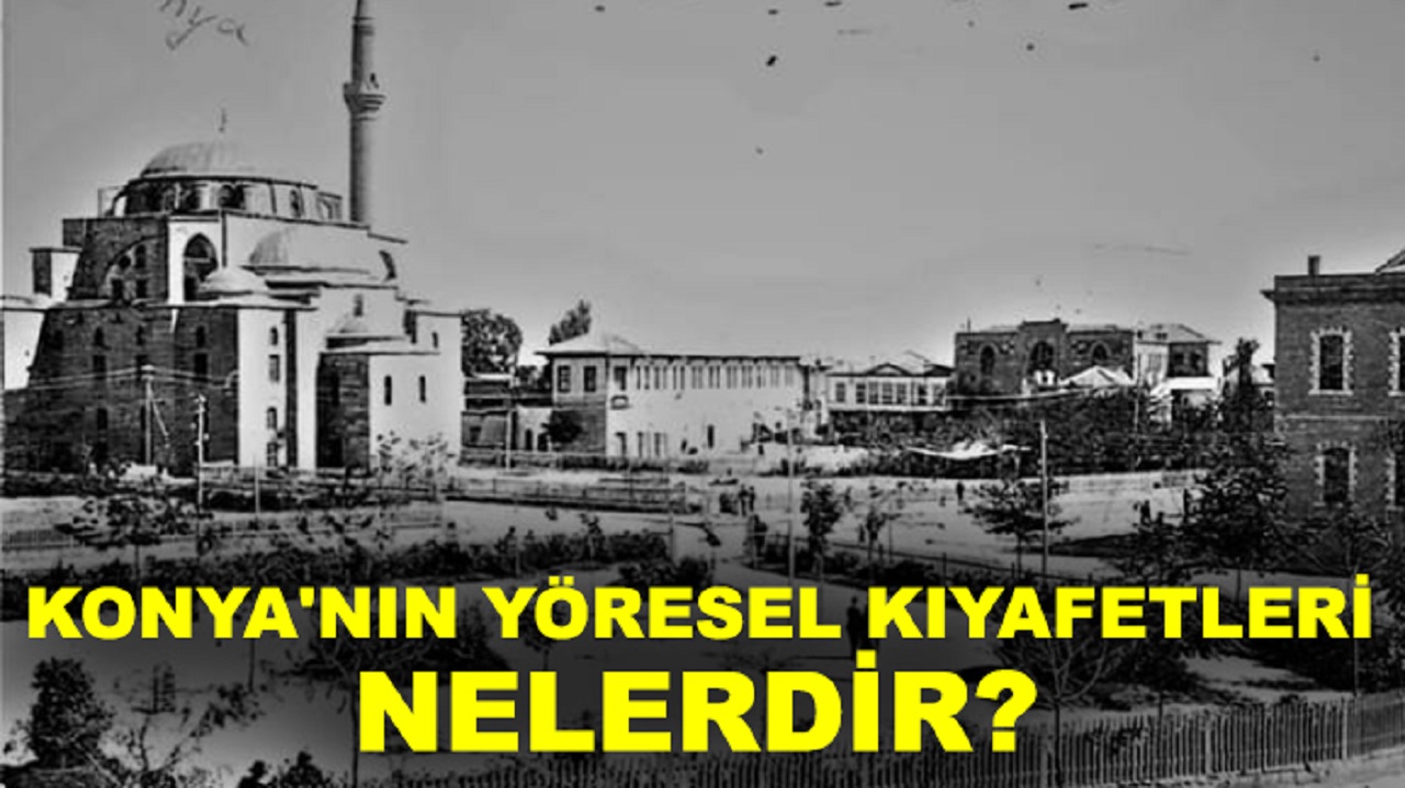 Konya'nın yöresel kıyafetleri nelerdir?