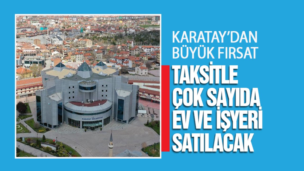 Karatay Belediyesi taksitle çok sayıda daire ve dükkan satacak