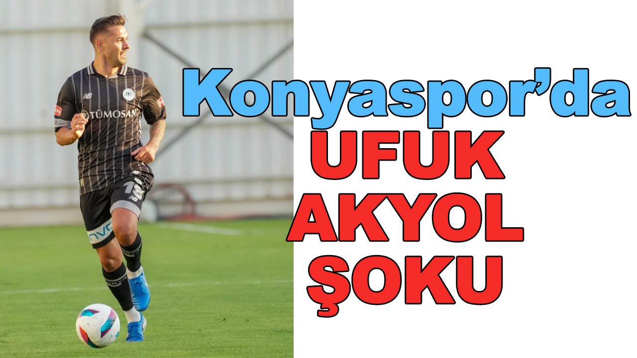 Konyaspor'da beklenmedik şok: Ufuk Akyol
