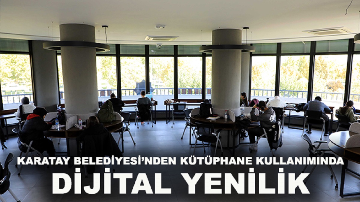 Karatay Belediyesi’nden kütüphane kullanımında dijital yenilik