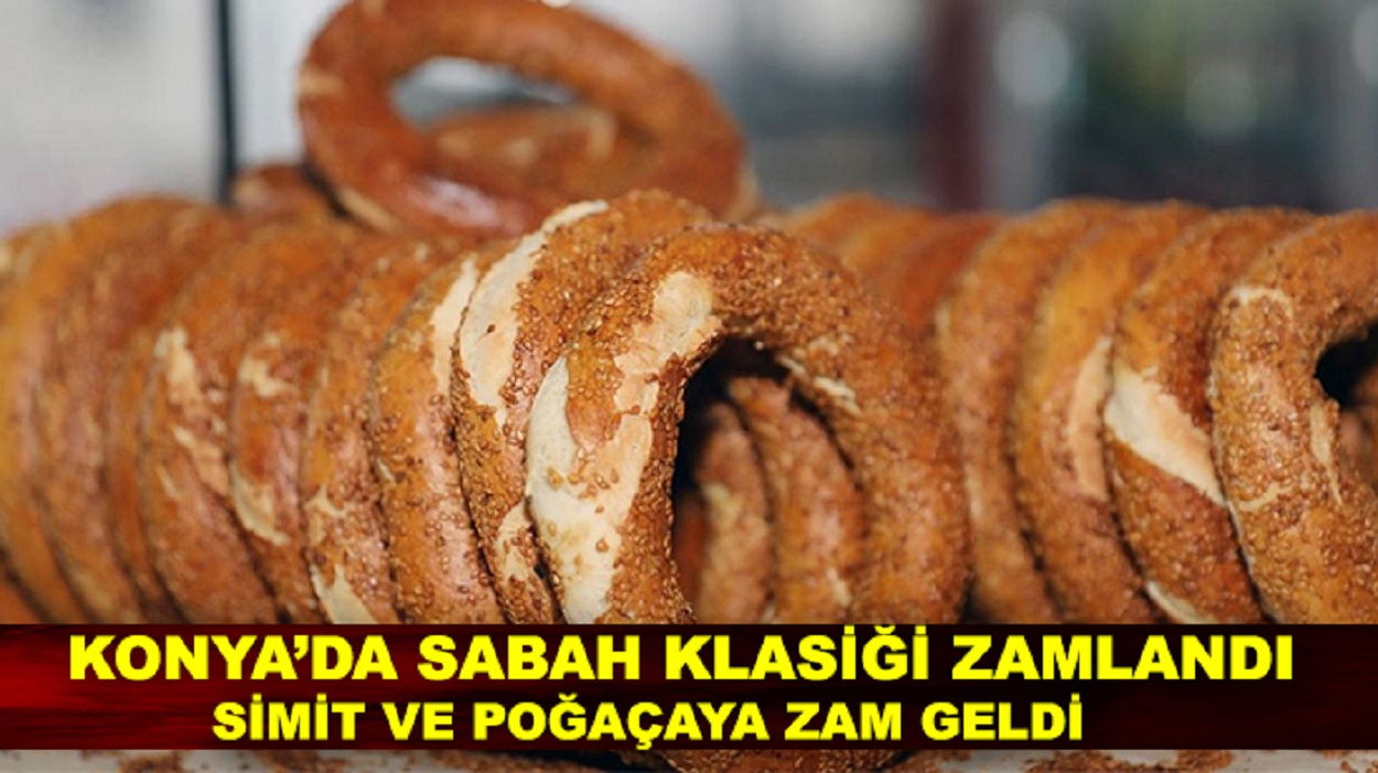 Konya’da sabah klasiği zamlandı: Simit ve poğaçaya zam geldi