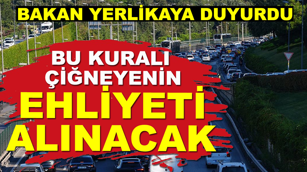 Bakan Yerlikaya duyurdu: Bu kurala uymayan sürücülere ağır yaptırım geliyor