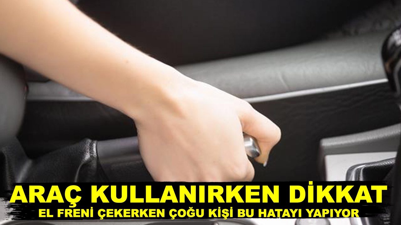 El freni çekmek sanıldığı kadar masum değil: İşte sık yapılan yanlışlar
