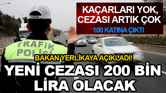 Sürücüler dikkat: Bakan Yerlikaya açıkladı! Yeni cezası 200 bin lira olacak
