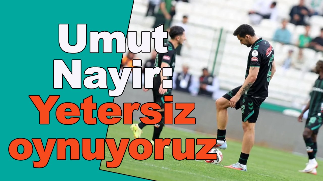 Umut Nayir: Yetersiz oyun oynuyoruz