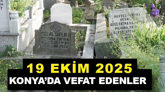 Konya'da bugün vefat edenler! 19 Ekim 2025