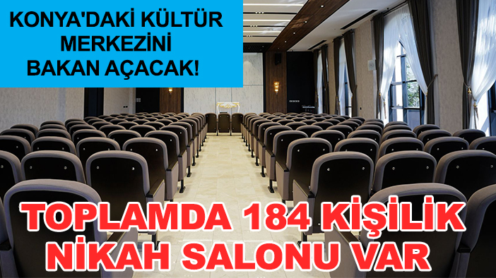 Konya'daki kültür merkezini bakan açacak! Toplamda 184 kişilik nikah salonu var