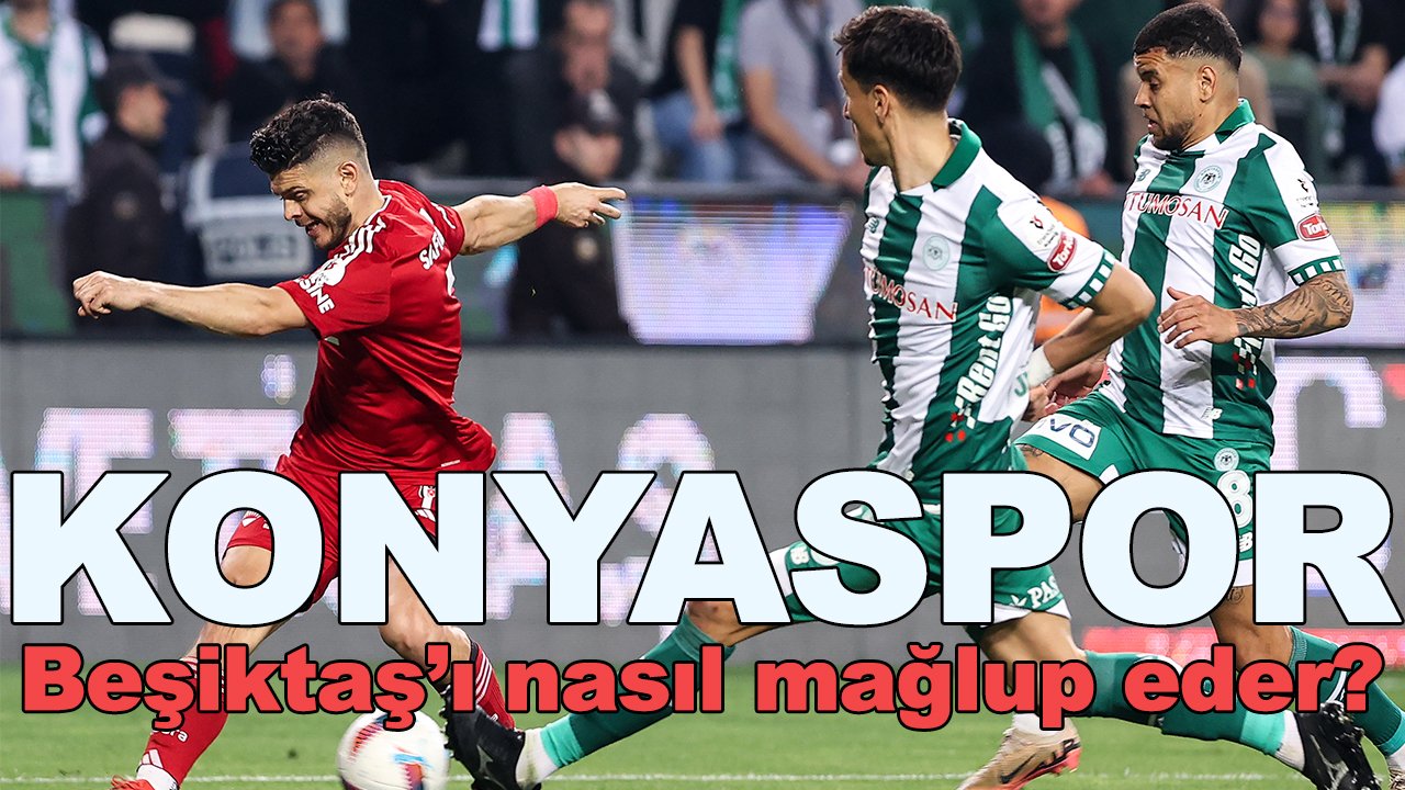Konyaspor Beşiktaş'ı nasıl mağlup eder?