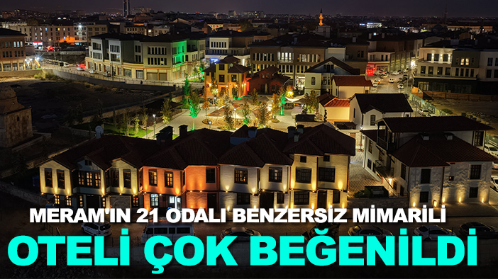 Meram'ın 21 odalı benzersiz mimarili oteli çok beğenildi