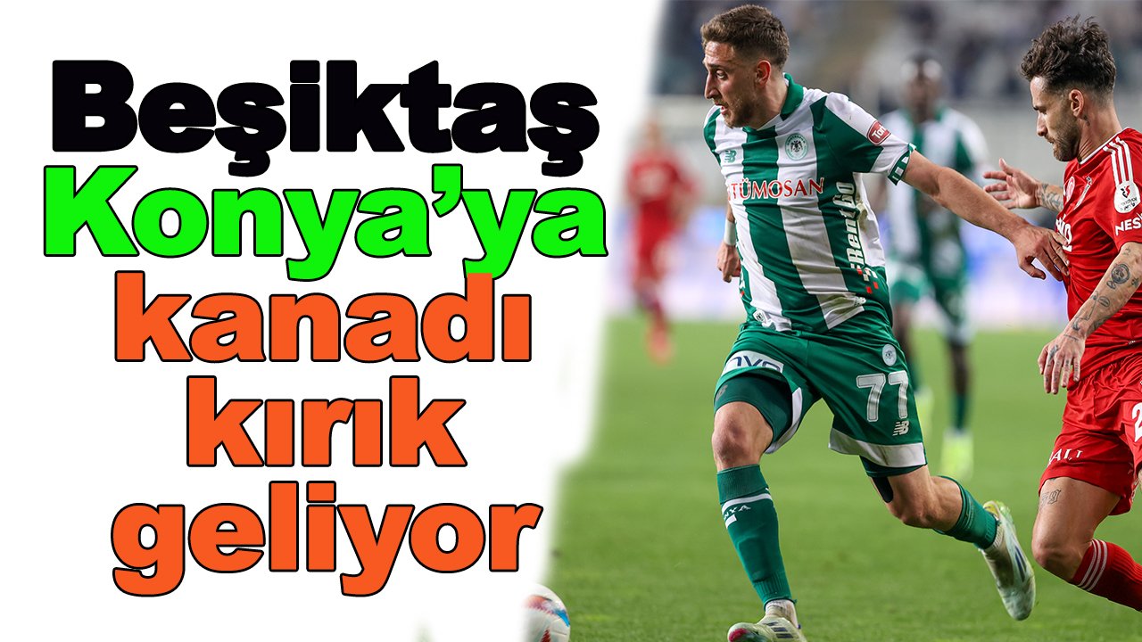 Beşiktaş Konyaspor'a kanadı 'kırık' geliyor