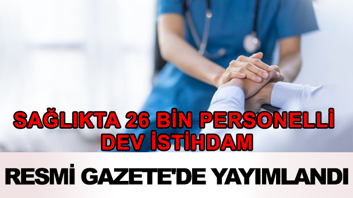 Sağlıkta 26 bin personelli dev istihdam: Resmi Gazete'de yayımlandı