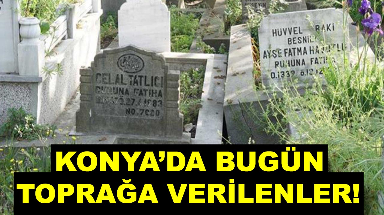 Konya’da bugün kimler vefat etti? 21 Ekim 2025 tam liste